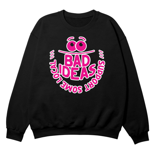 SUPPORT BAD IDEAS Crewneck